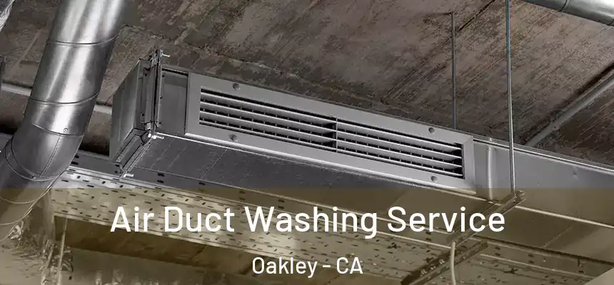  Air Duct Washing Service Oakley - CA