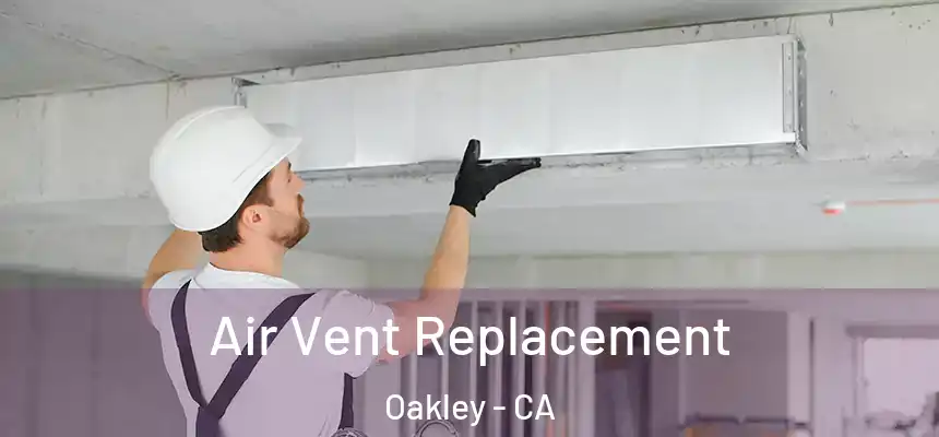 Air Vent Replacement Oakley - CA