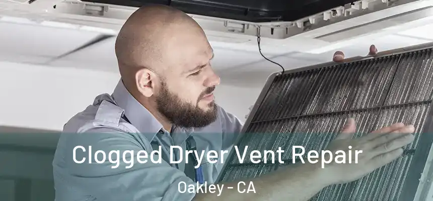  Clogged Dryer Vent Repair Oakley - CA