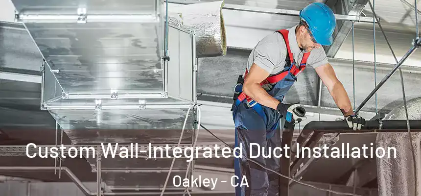  Custom Wall-Integrated Duct Installation Oakley - CA