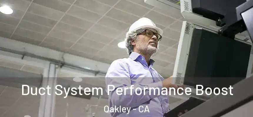  Duct System Performance Boost Oakley - CA