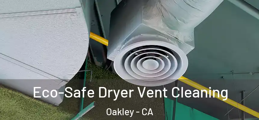  Eco-Safe Dryer Vent Cleaning Oakley - CA