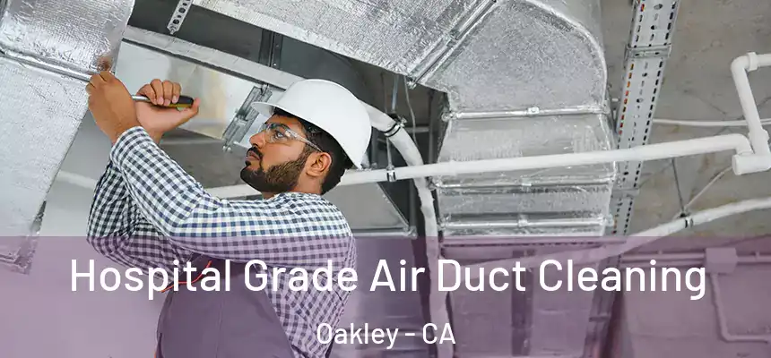  Hospital Grade Air Duct Cleaning Oakley - CA