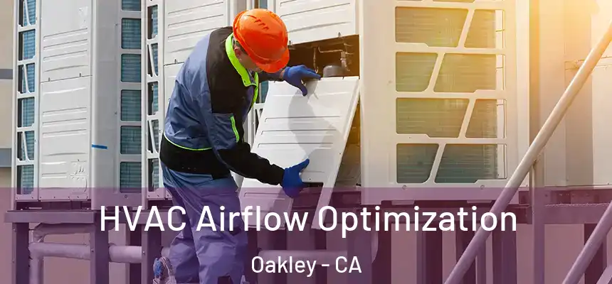  HVAC Airflow Optimization Oakley - CA