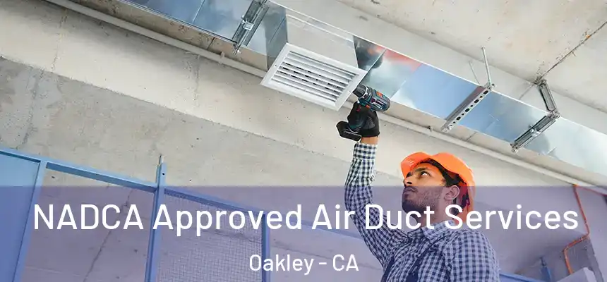  NADCA Approved Air Duct Services Oakley - CA