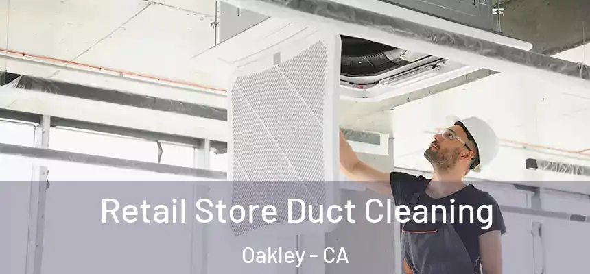  Retail Store Duct Cleaning Oakley - CA