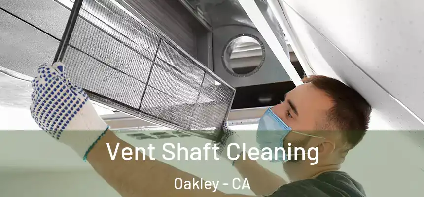  Vent Shaft Cleaning Oakley - CA